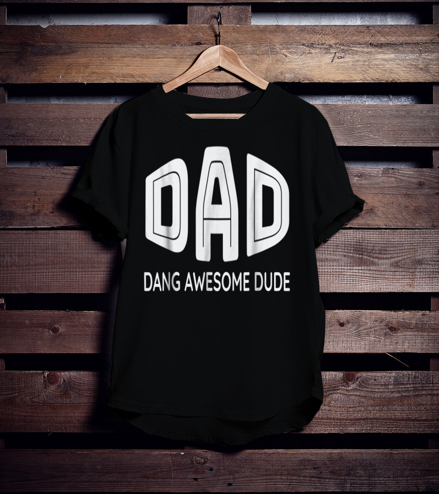 Dad Dang Awesome Dude T-Shirt