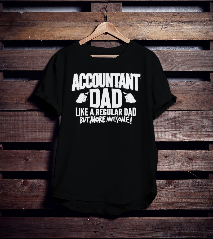 Accountant Dad Like A Regular Dad But More Awesome T-Shirt