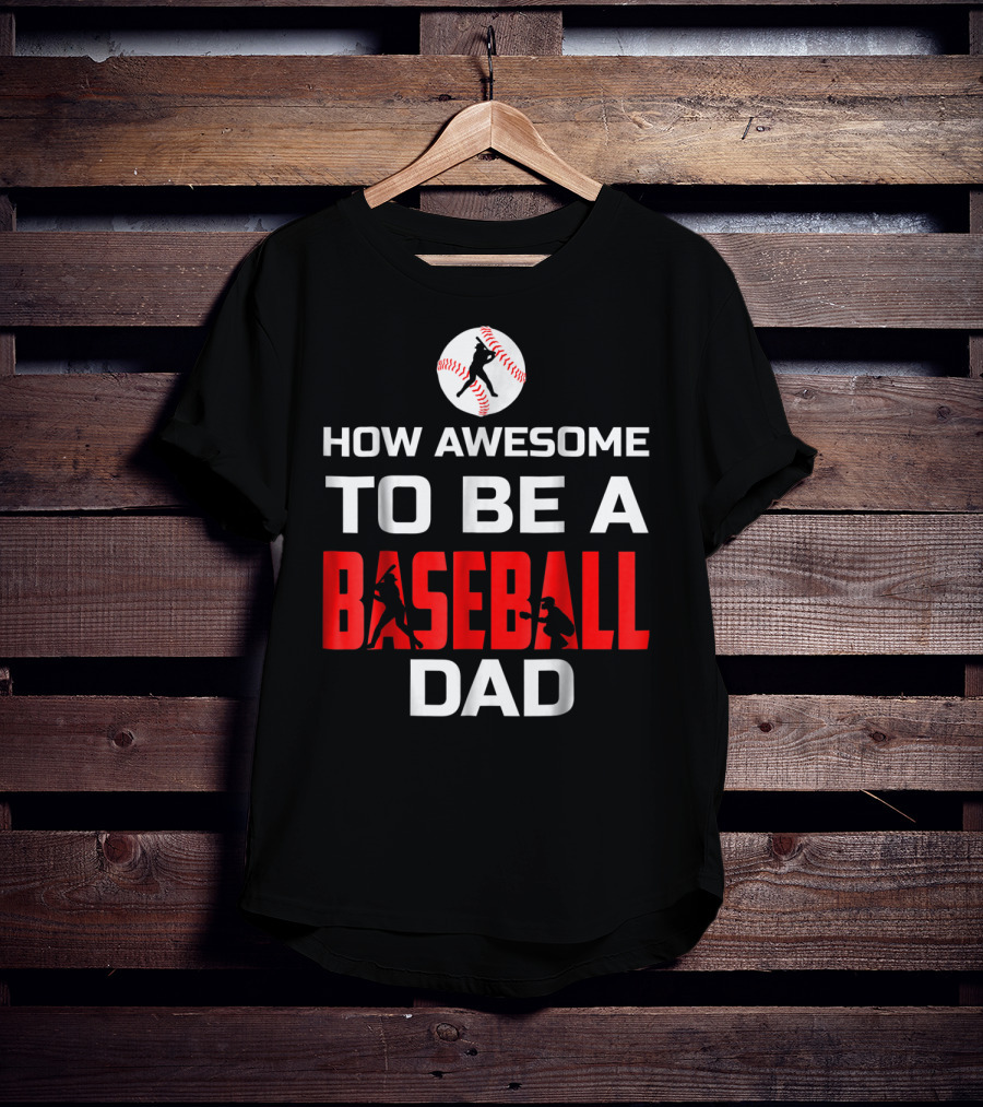 How Awesome To Be A Baseball Dad T-Shirt