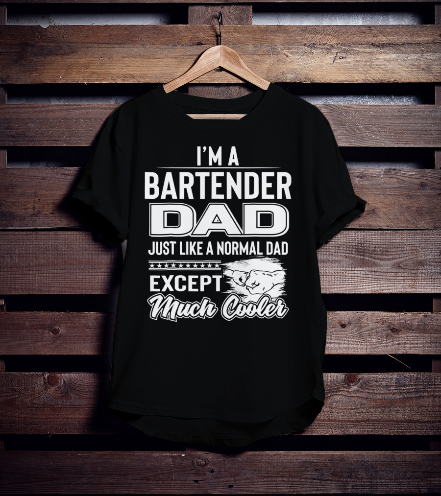 I'm A Bartender Dad Just Like A Normal Dad Except Much Cooler T-Shirt