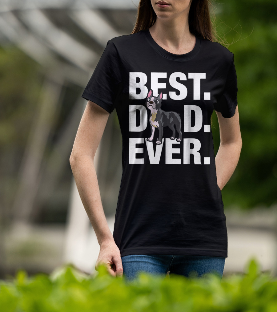 Best Dad Ever Boston Terrier Lover88 Funniest T-Shirt