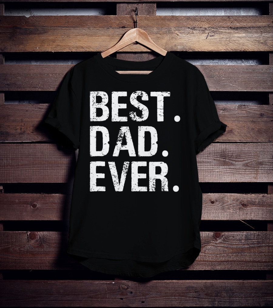Best Dad Ever Father's Day Gift 31 T-Shirt