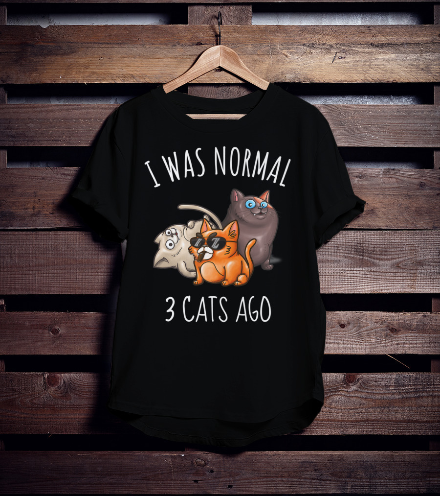 I Was Normal 3 Cats Ago Funny Cat Lady Cattitude T-Shirt