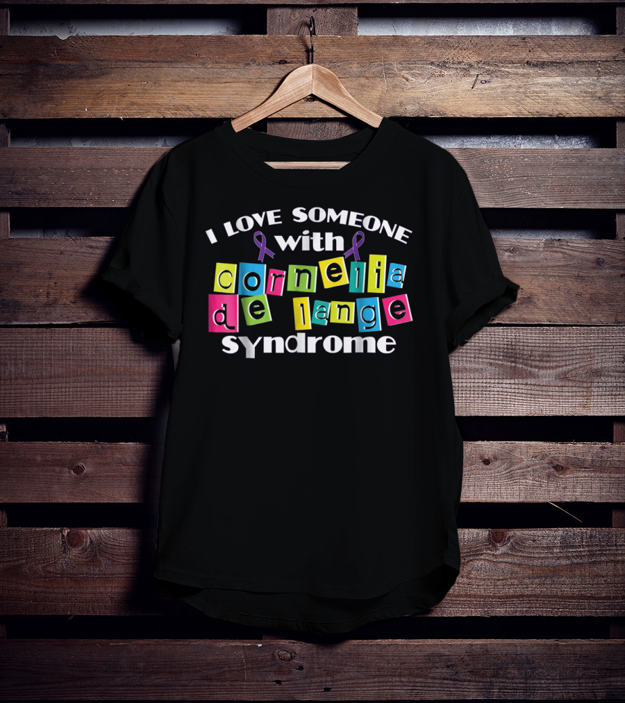 I Love Someone With Cornelia De Lange Syndrome T-Shirt
