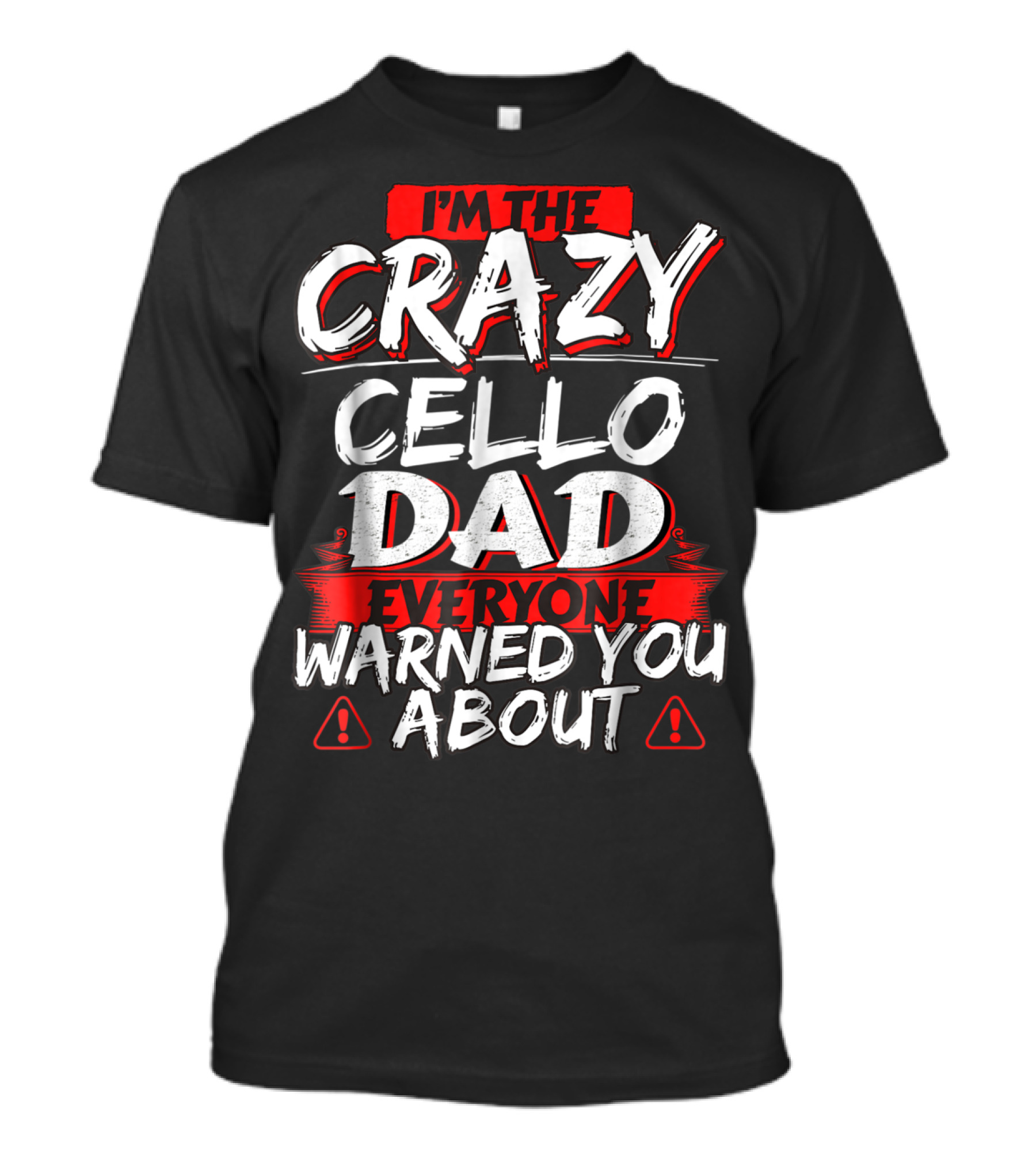I'm The Crazy Cello Dad Everyone Warned You About T-Shirt