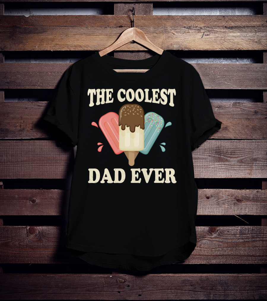 The Coolest Dad Ever Ice Cream Popsicles T-Shirt