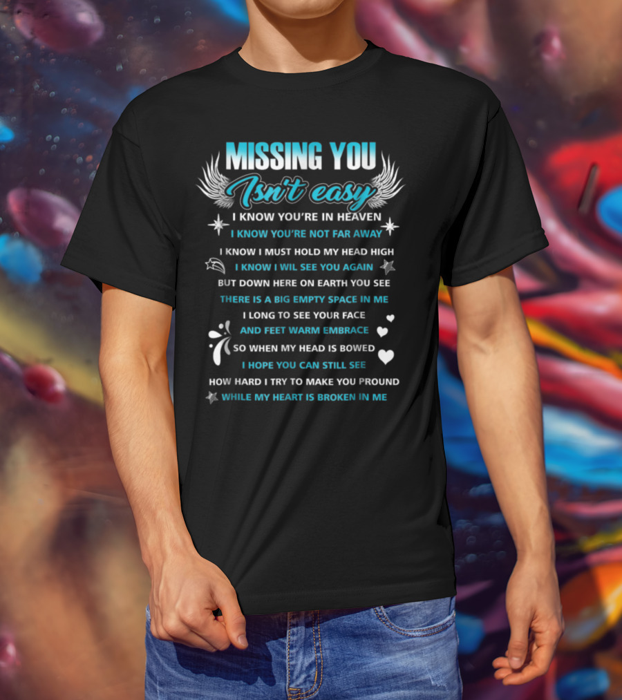 Missing You Isn't Easy I Know You're In Heaven You’re Not Far Away See You Again Broken Heart T-Shirt