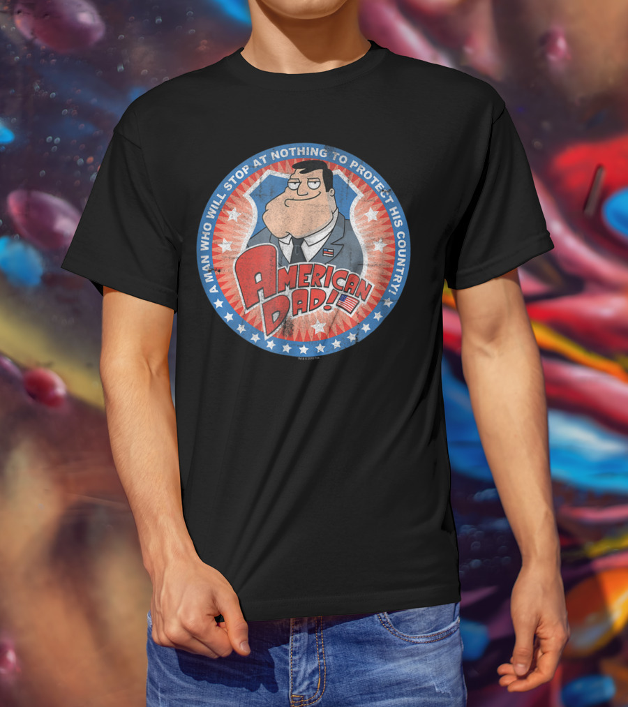 American Dad A Man Who Will Stop At Nothing To Protect His Country T-Shirt