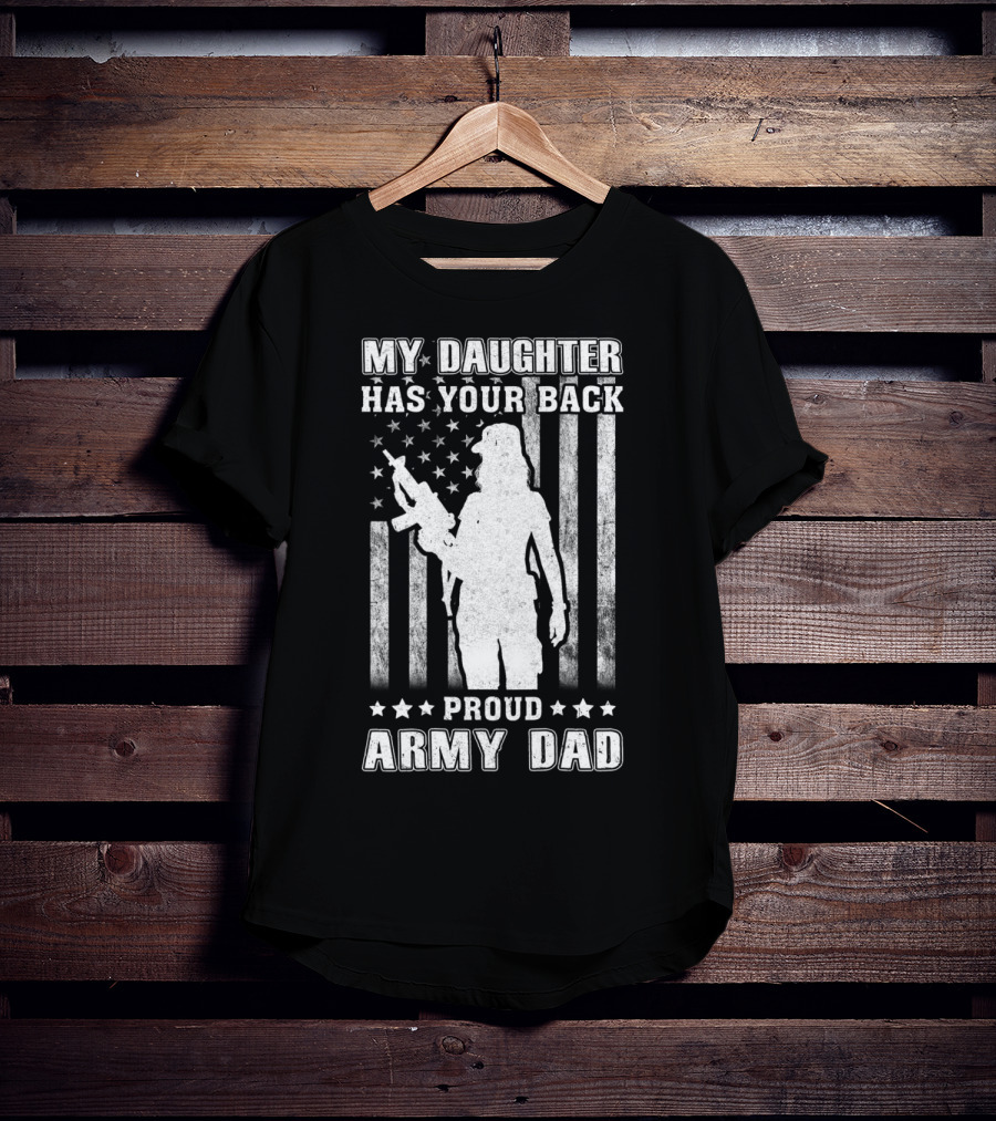My Daughter Has Your Back Proud Army Dad American Flag T-Shirt
