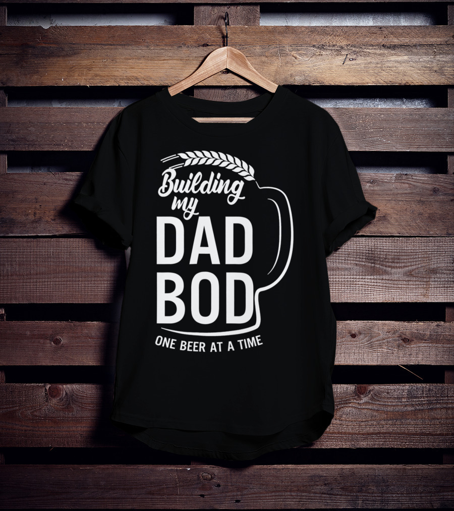 Building My Dad Bod One Beer At A Time T-Shirt