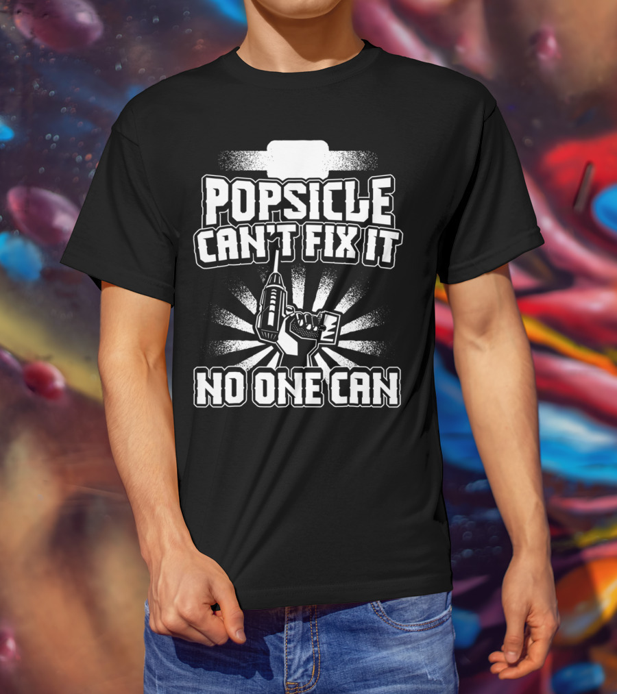 Popsicle Can't Fix It No One Can T-Shirt