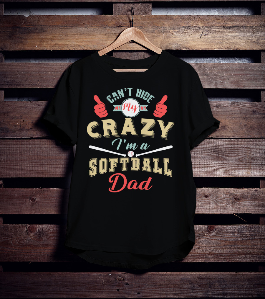 Can't Hide My Crazy I'm A Softball Dad T-Shirt