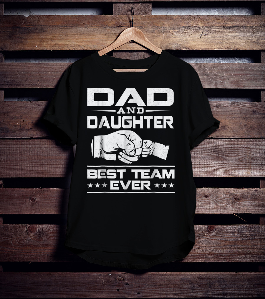 Dad Daughter Best Team Ever Father Daughter Bond T-Shirt