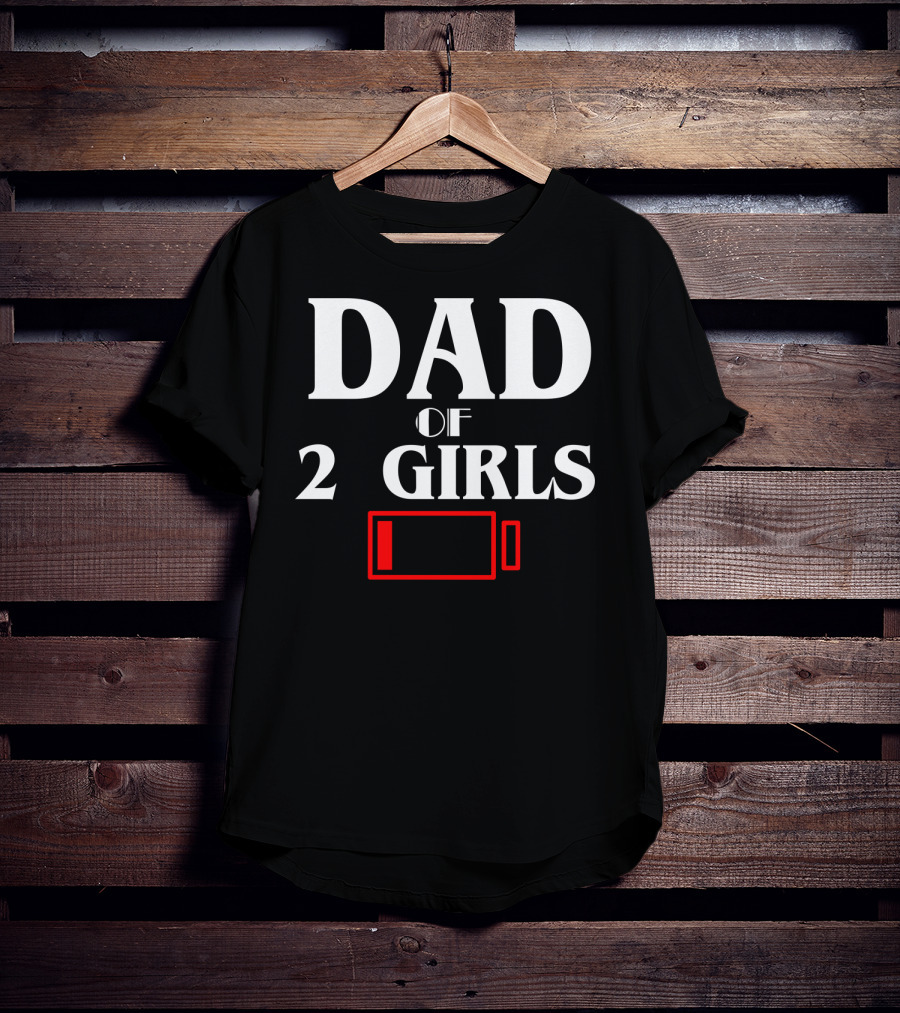 Dad Of 2 Girls Low Battery Funny Idea Best T-Shirt