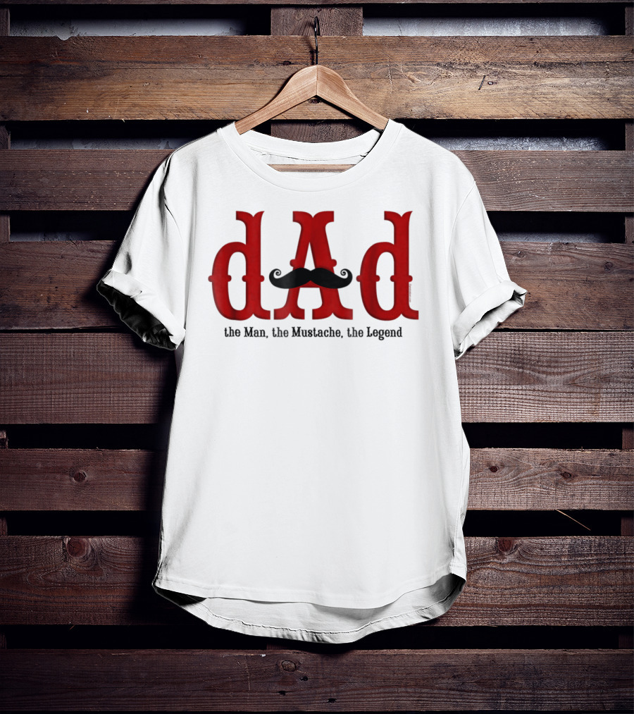 Dad The Man The Mustache The Legend T-Shirt