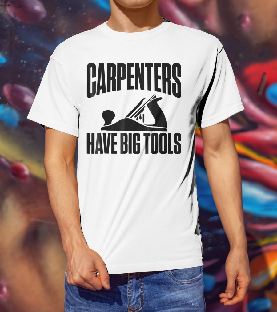 Carpenters Have Big Tools Grandpa Father T-Shirt