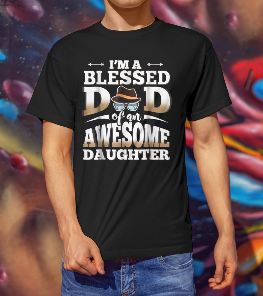 I'M A Blessed Dad Of An Awesome Daughter T-Shirt