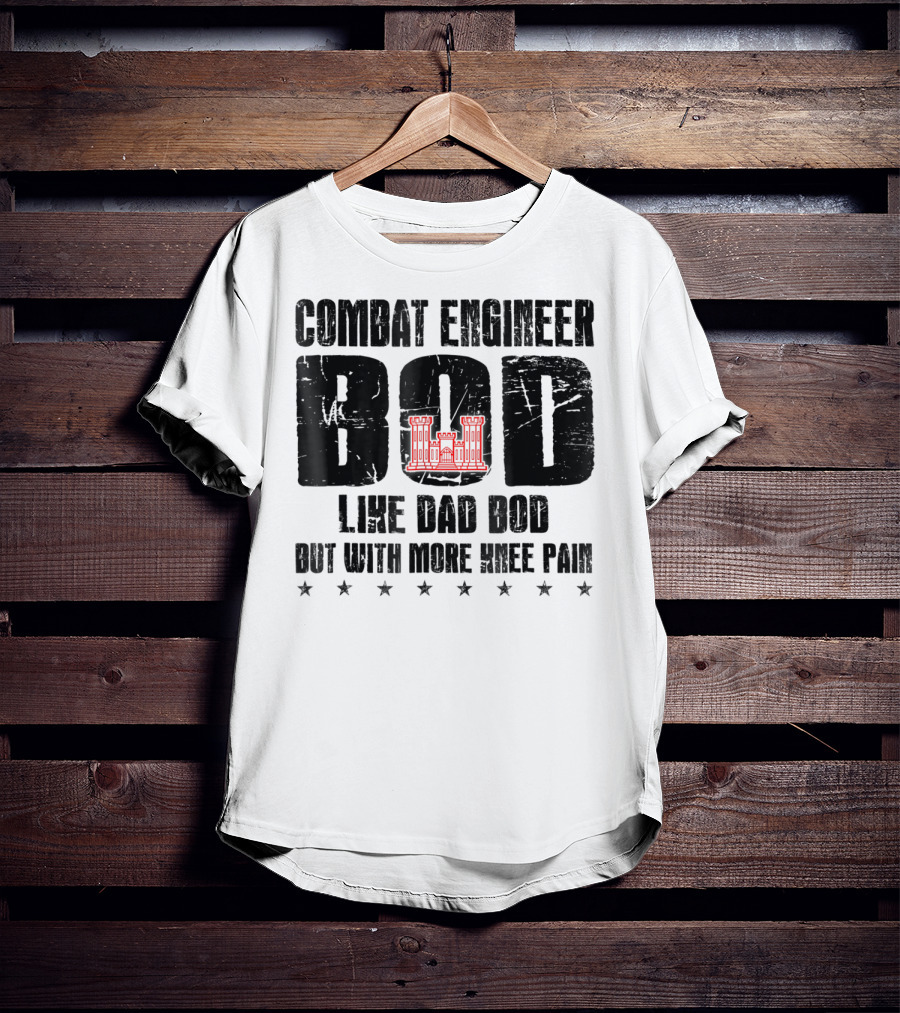 Combat Engineer Bod Like A Dad Bod But With More Knee Pain T-Shirt