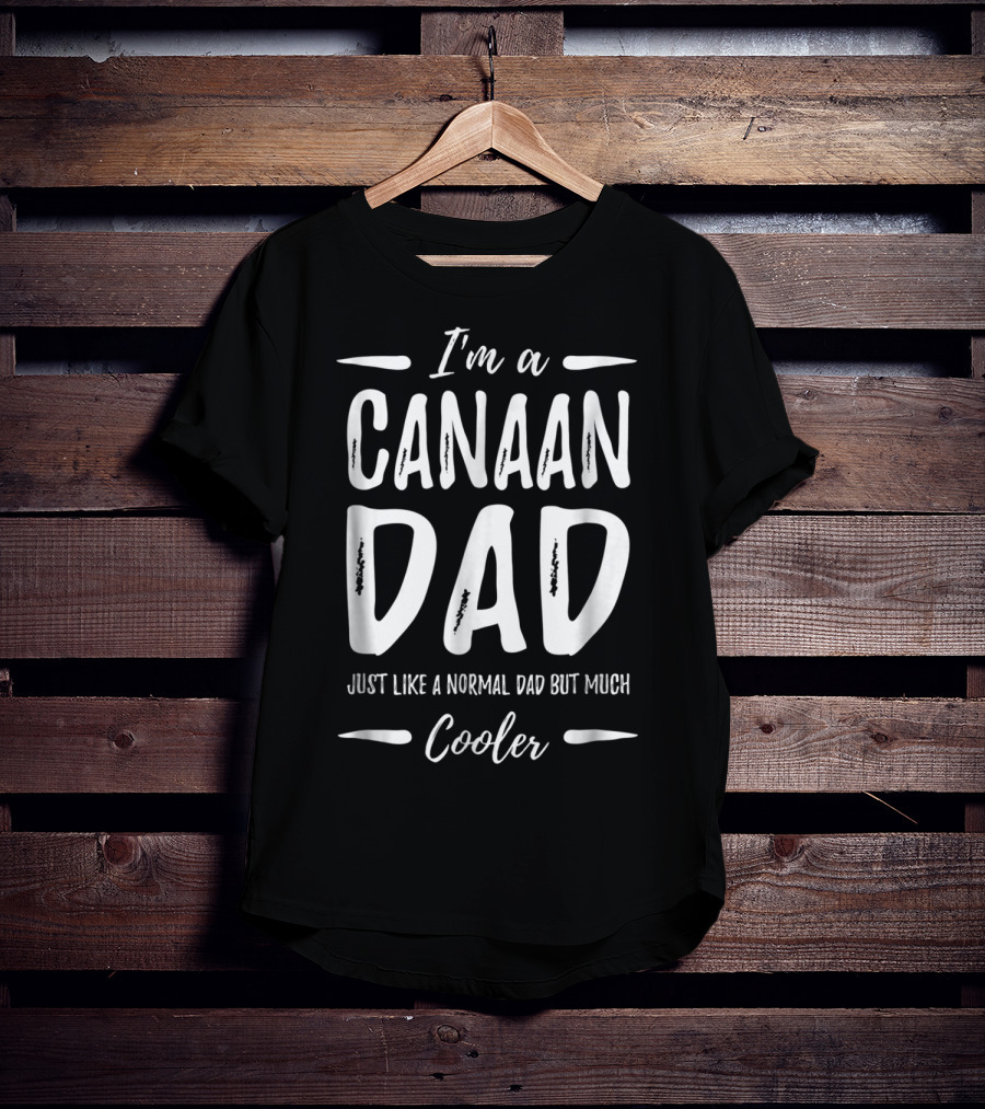 I'm A Canaan Dad Just Like A Normal Dad But Much Cooler T-Shirt