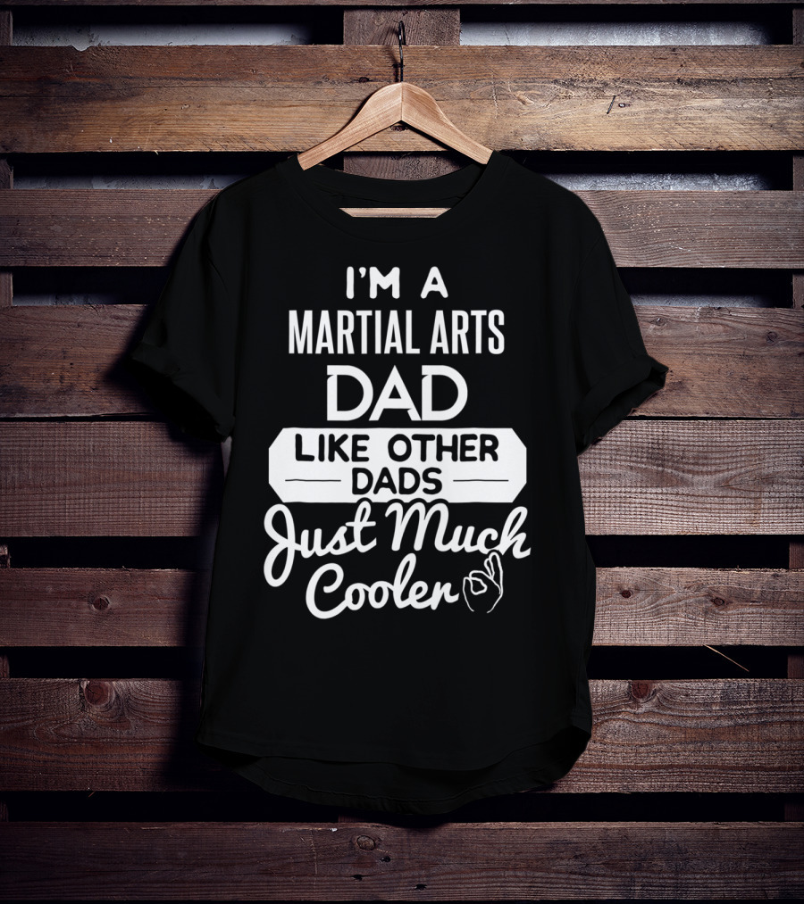 I'm A Martial Arts Dad Like Other Dads Just Much Cooler T-Shirt