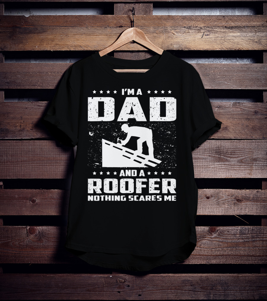 I'm A Dad And A Roofer Nothing Scares Me T-Shirt