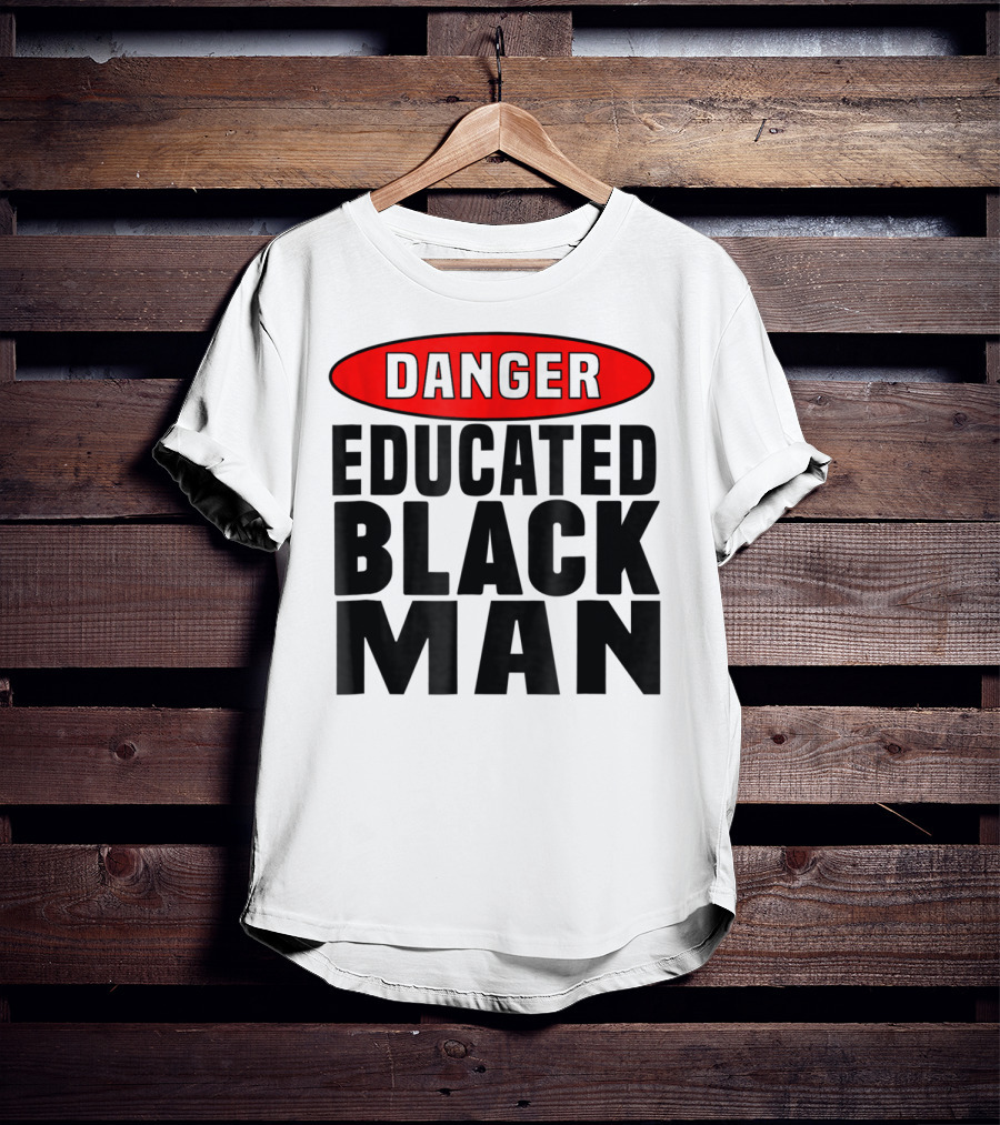 Danger Educated Black Man T-Shirt