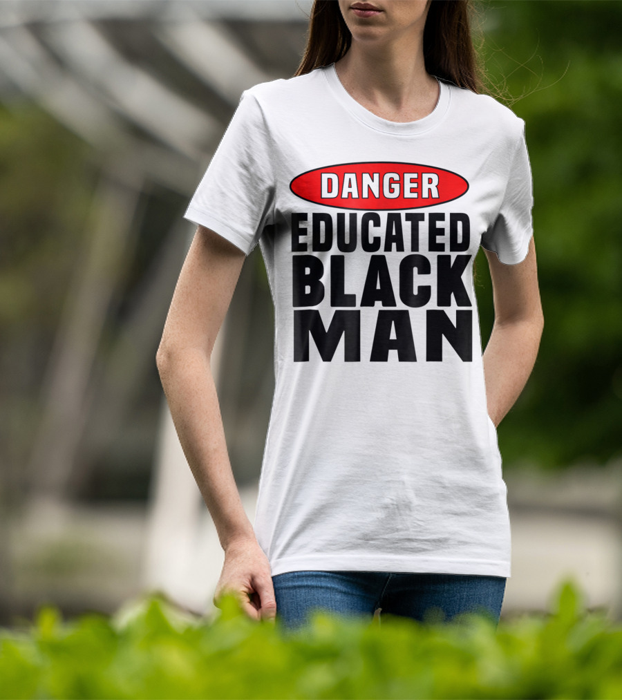 Danger Educated Black Man T-Shirt