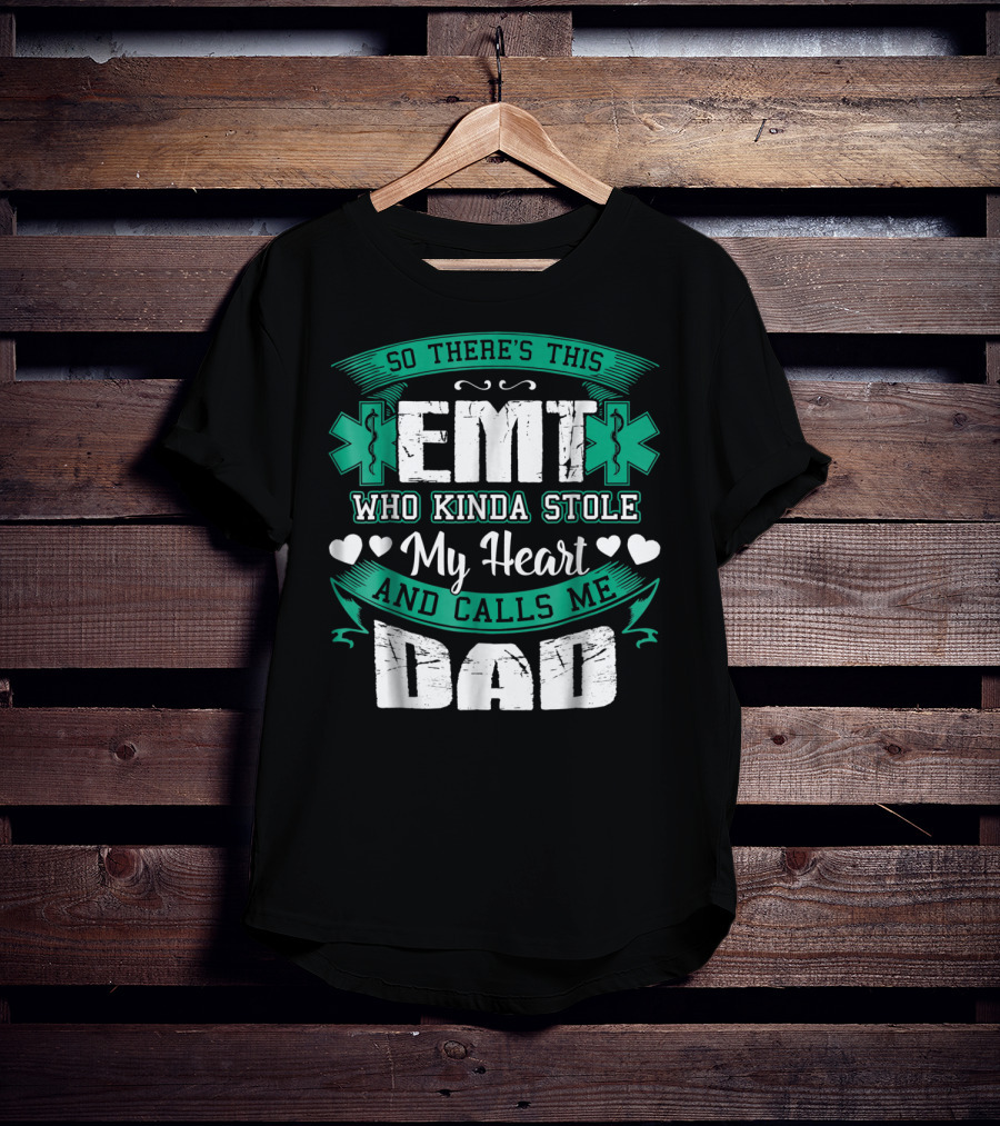 So There's This EMT Who Kinda Stole My Heart And Calls Me Dad T-Shirt