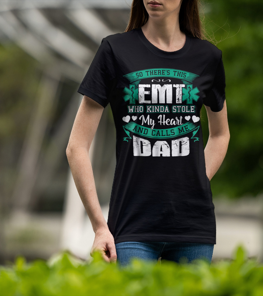 So There's This EMT Who Kinda Stole My Heart And Calls Me Dad T-Shirt
