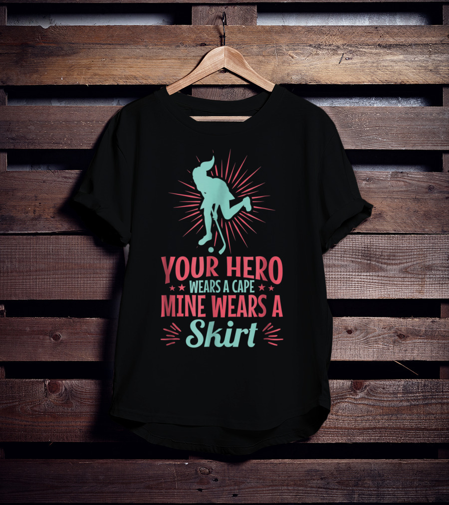 Your Hero Wears A Cape Mine Wears A Skirt Field Hockey Dad Hero56 T-Shirt