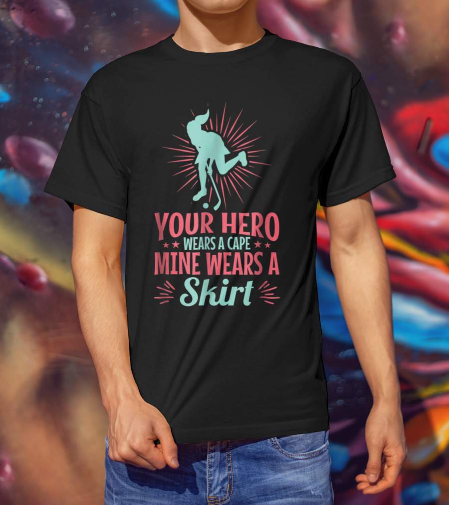 Your Hero Wears A Cape Mine Wears A Skirt Field Hockey Dad Hero56 T-Shirt