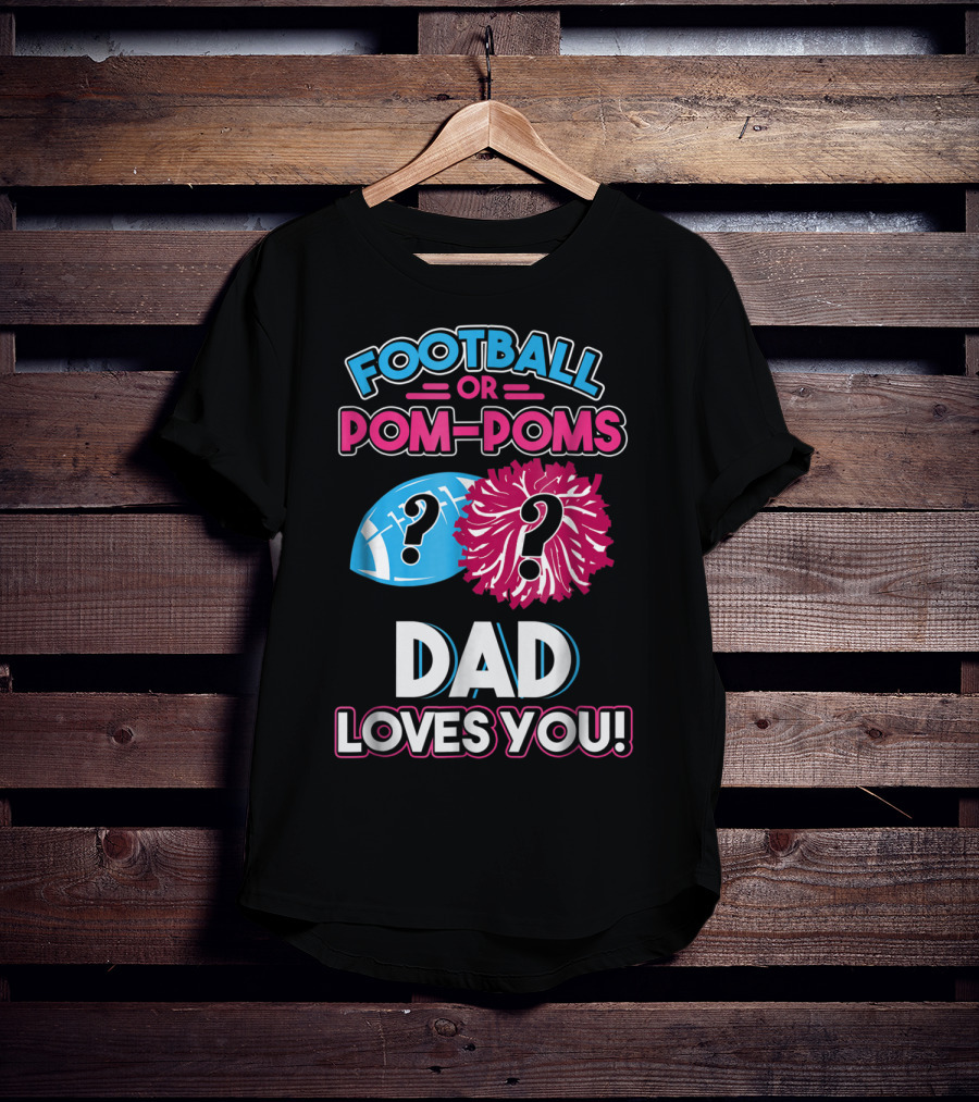 Football Or Pom-Poms Dad Loves You T-Shirt
