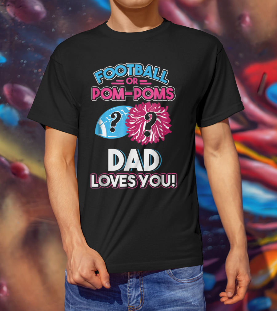 Football Or Pom-Poms Dad Loves You T-Shirt