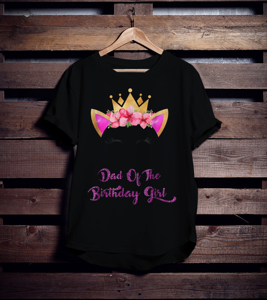 Dad Of The Birthday Girl Unicorn Crown Flowers Matching Outfit 49 T-Shirt