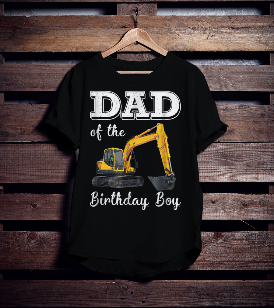 Dad Of The Birthday Boy Excavator Heavy Operator T-Shirt
