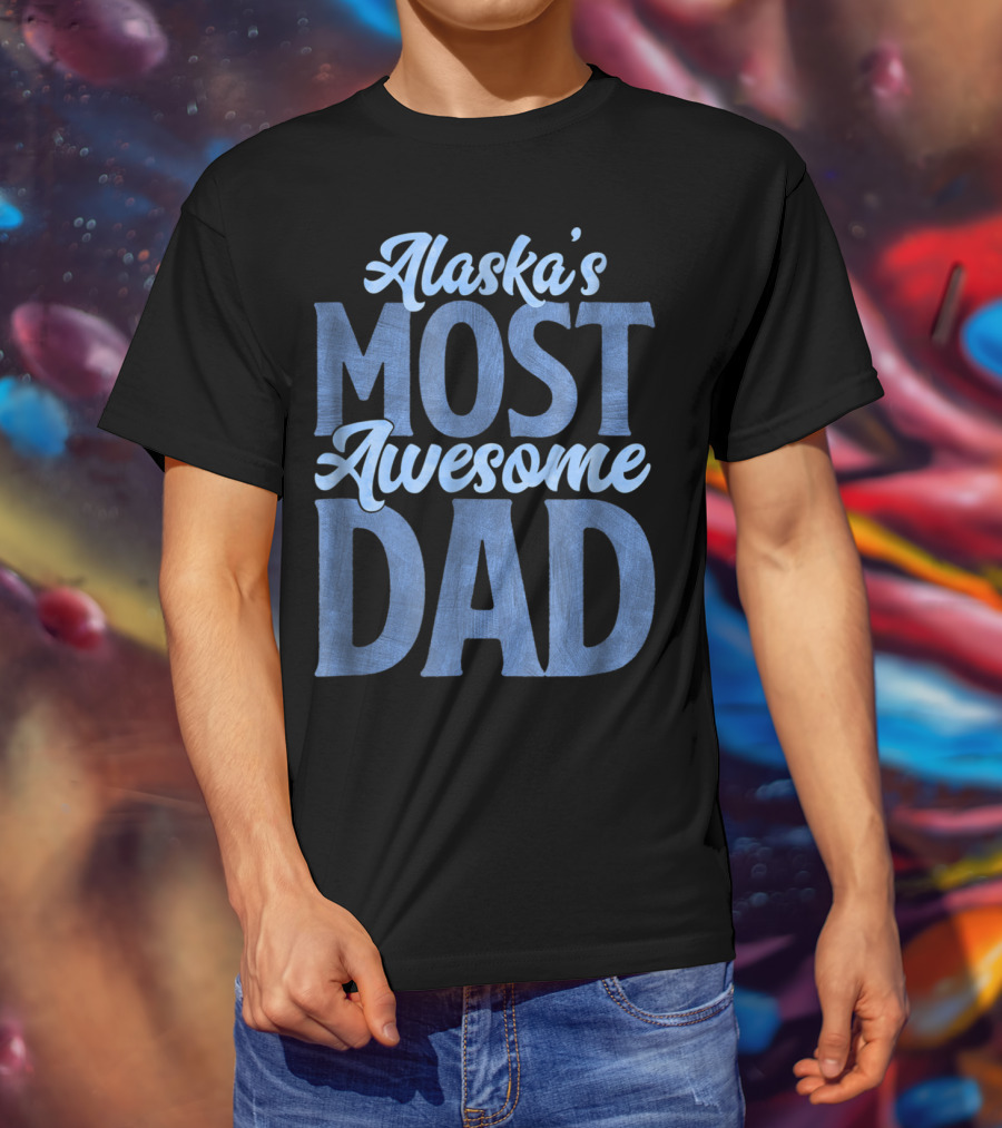 Alaska's Most Awesome Dad From Daughter T-Shirt