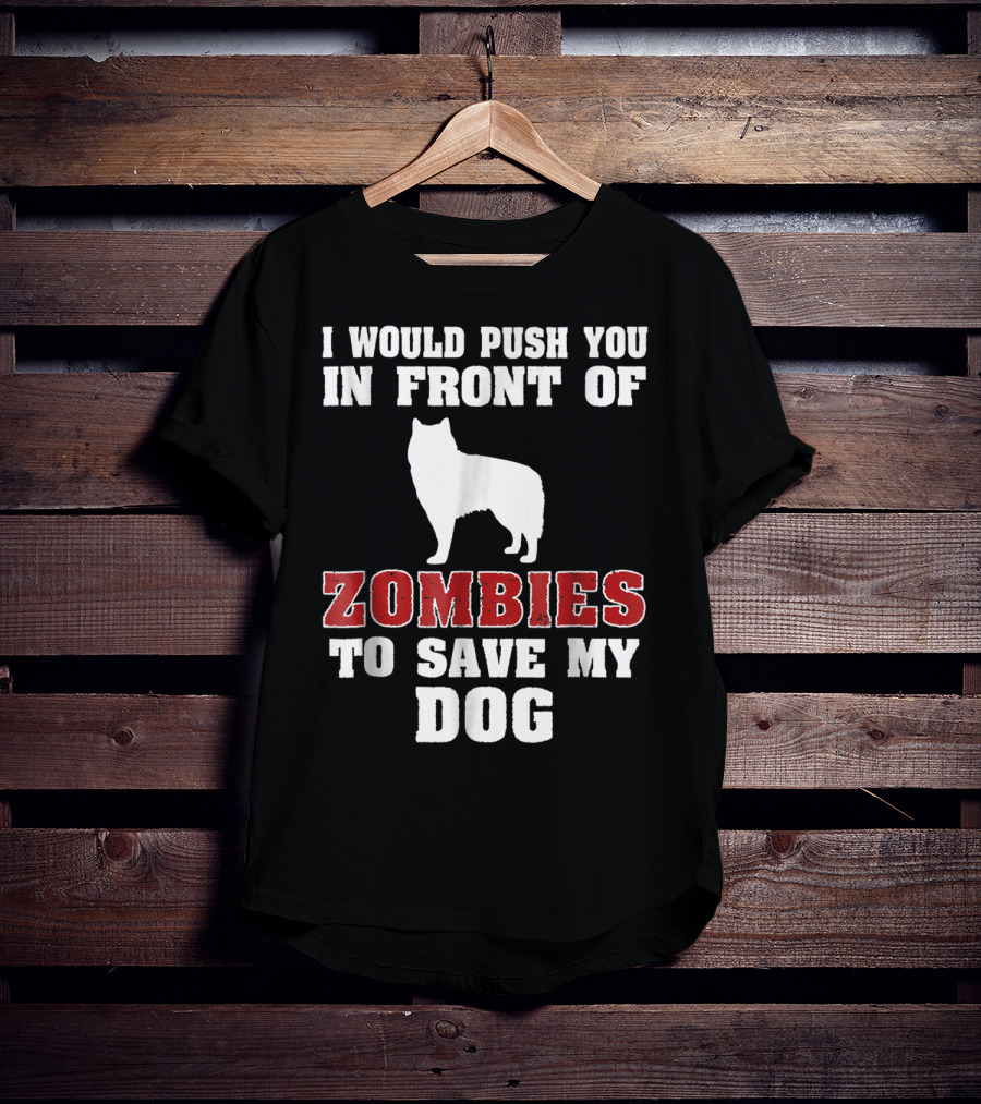 Alaskan Malamute Dog I Would Push You In Front Of Zombies To Save My Dog Halloween Mom Dad Funny T-Shirt