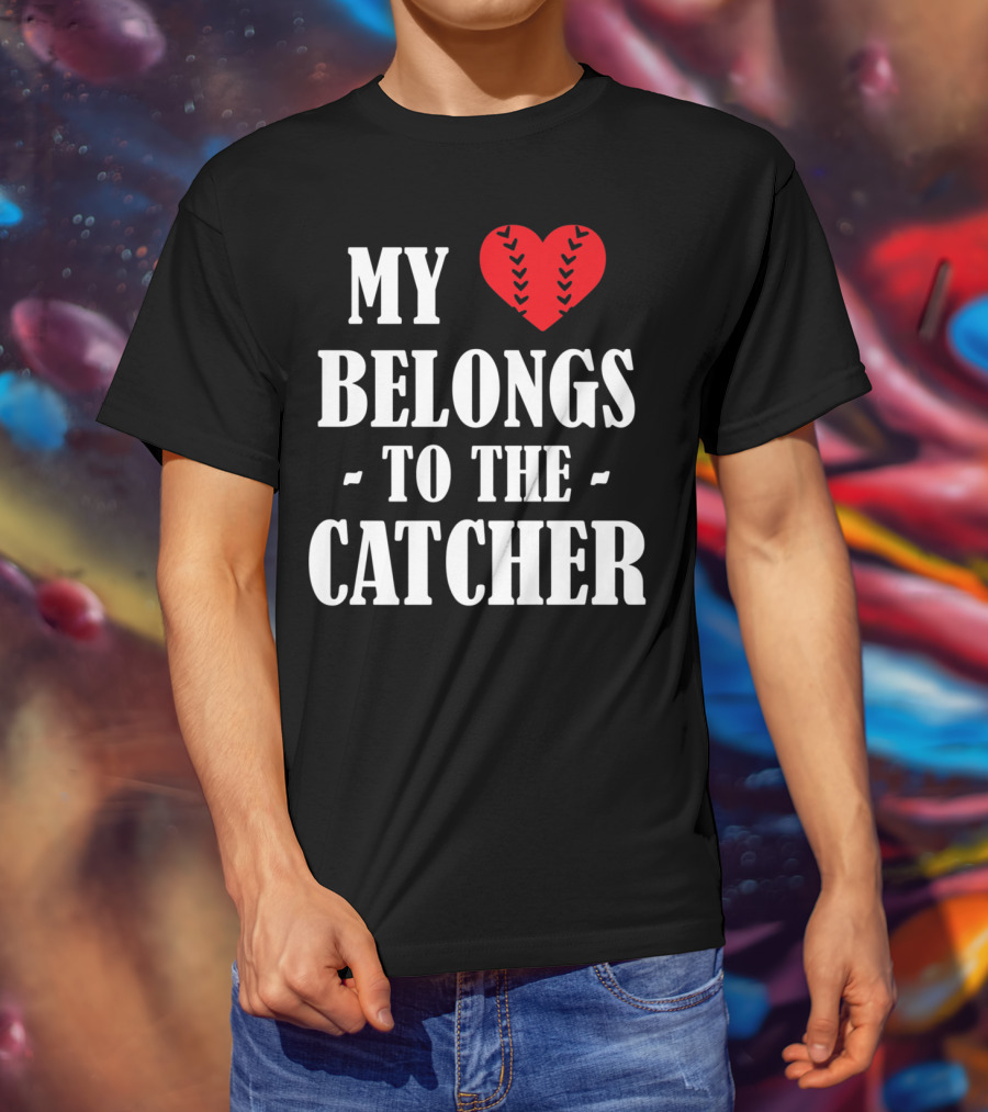 My Heart Belongs To The Catcher Baseball Softball Catcher Love Catcher36 T-Shirt