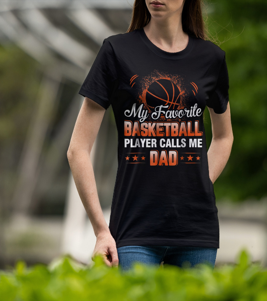 My Favorite Basketball Player Calls Me Dad T-Shirt