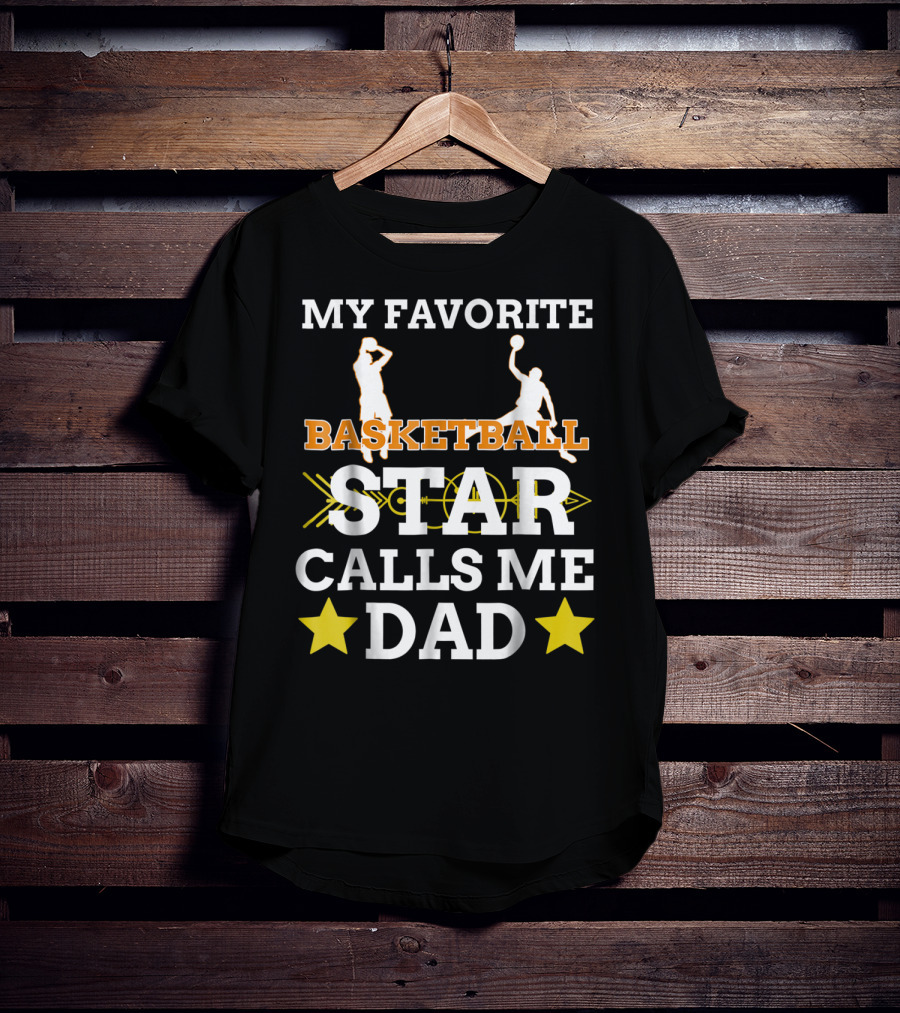My Favorite Basketball Star Calls Me Dad T-Shirt