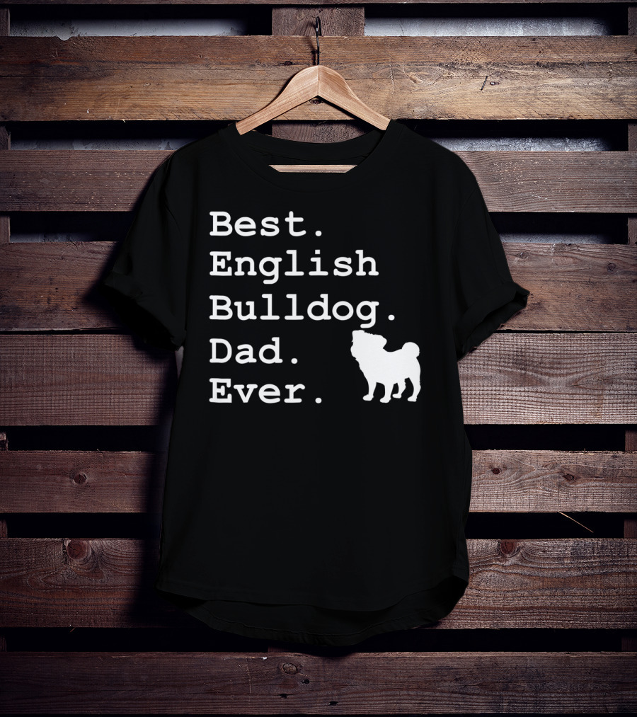 Best English Bulldog Dad Ever Dog Lovers T-Shirt