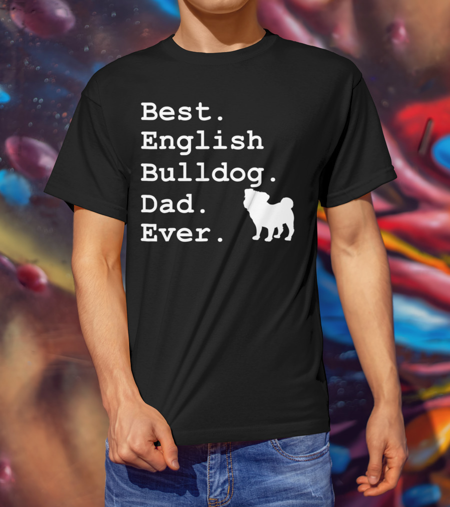 Best English Bulldog Dad Ever Dog Lovers T-Shirt