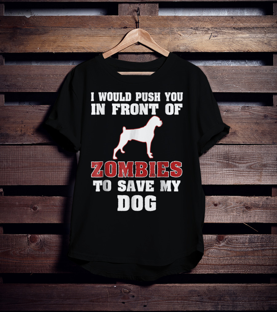 I Would Push You In Front Of Zombies To Save My Dog Boxer Halloween Tee42 T-Shirt