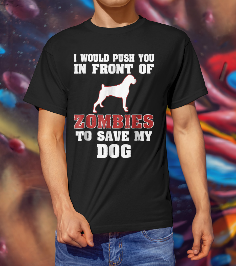 I Would Push You In Front Of Zombies To Save My Dog Boxer Halloween Tee42 T-Shirt