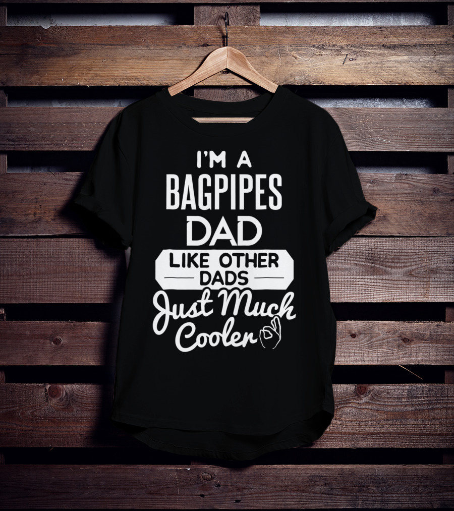 I'm A Bagpipes Dad Like Other Dads Just Much Cooler T-Shirt