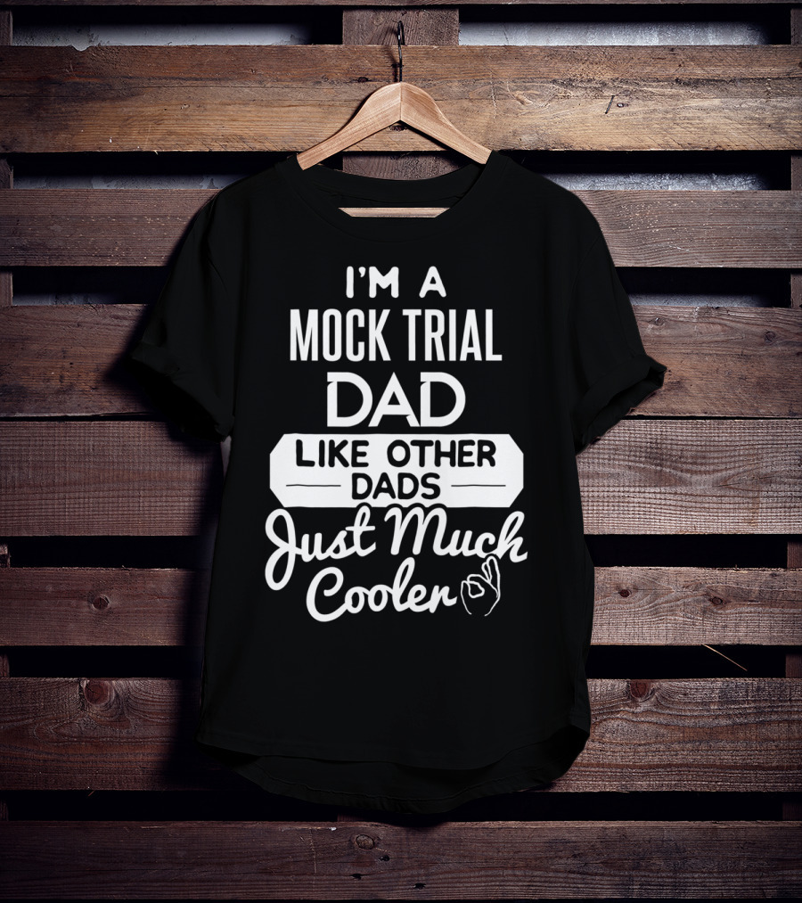 I'm A Mock Trial Dad Like Other Dads Just Much Cooler T-Shirt