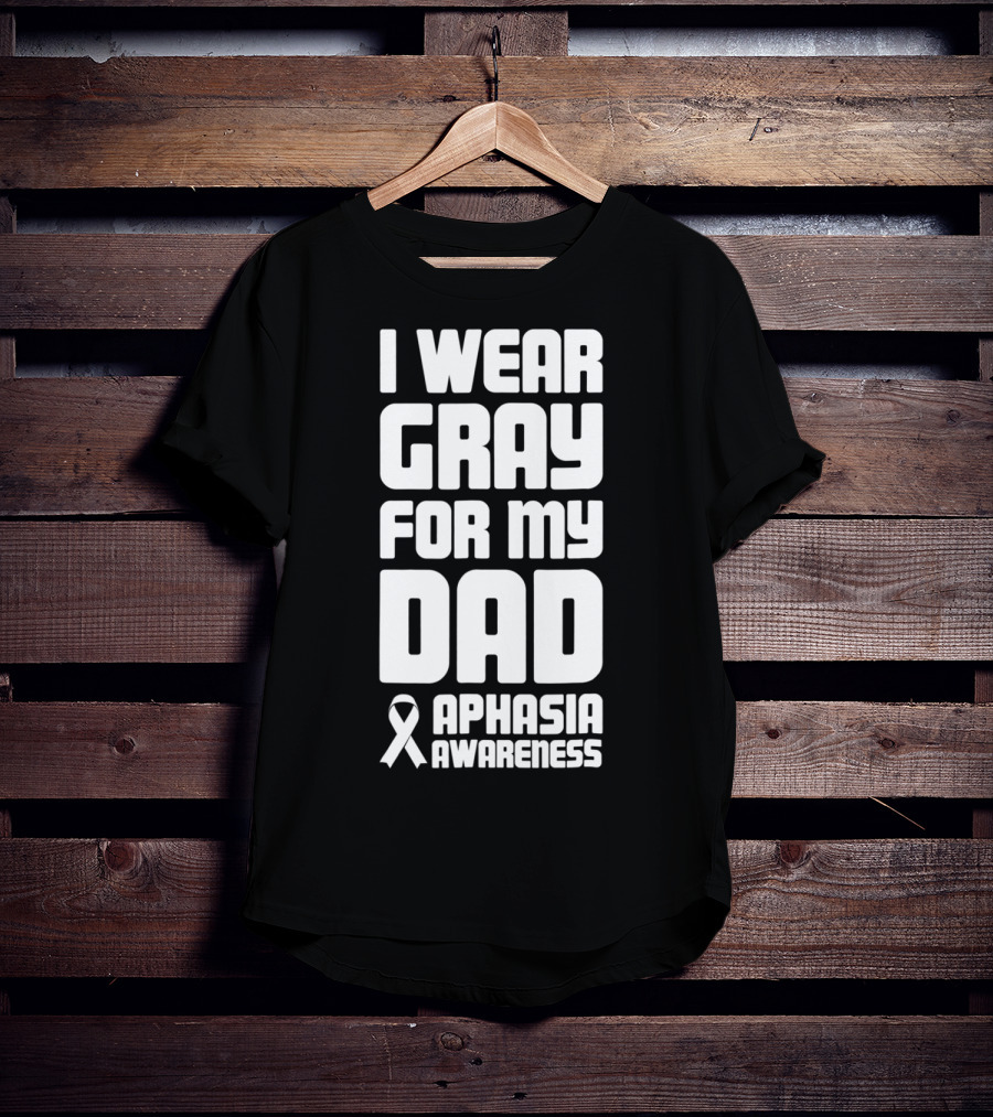 I Wear Gray For My Dad Aphasia Awareness T-Shirt
