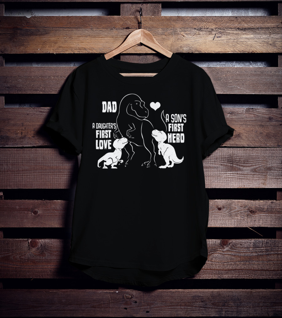 Dad A Son's First Hero A Daughter's First Love Dinosaur 56 T-Shirt
