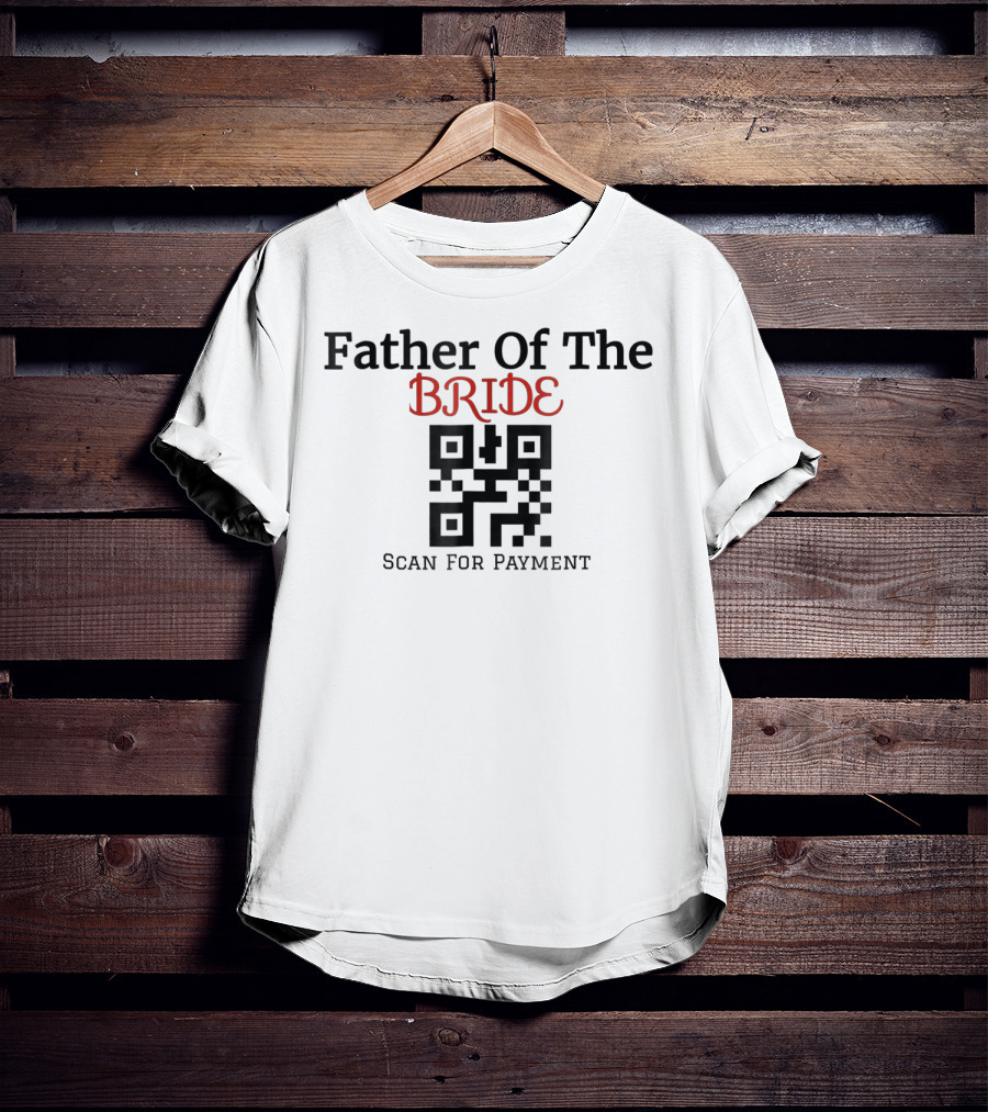 Father Of The Bride QR Code Scan For Payment T-Shirt