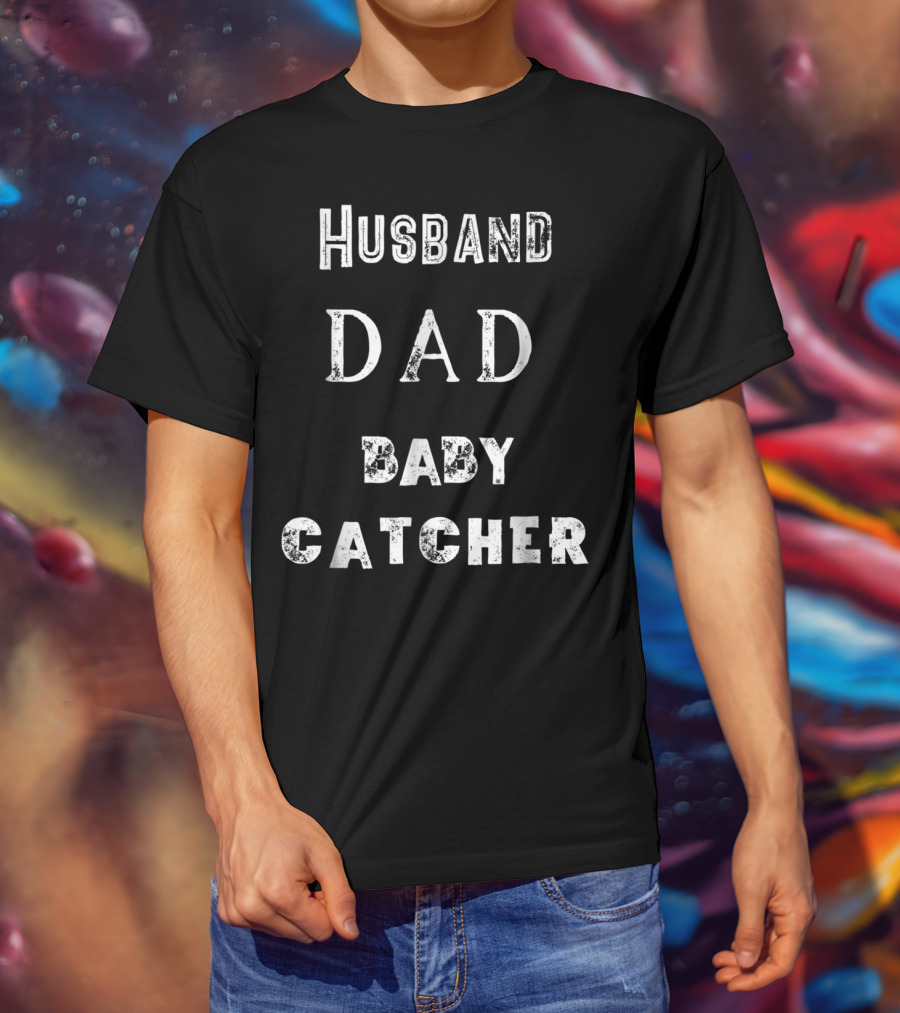 Husband Dad Baby Catcher T-Shirt